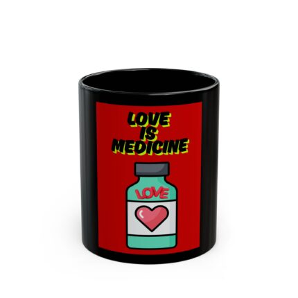 Love Is Medicine / Black Mug - Unique Gift for Healthcare Workers, Valentine's Day, Coffee Lovers, Motivational, Cute Office Decor