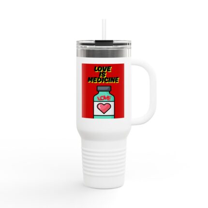 Love Is Medicine /  Insulated Travel Mug — "Love Is Medicine" 40oz Tumbler