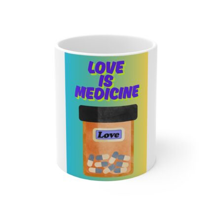 Copy of Love Is Medicine / Coffee Mug — 11oz Inspirational Prescription Mug