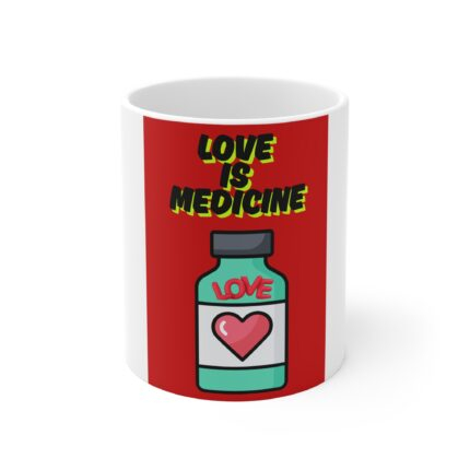 Love Is Medicine Coffee Mug — 11oz Inspirational Prescription Mug