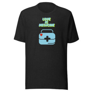Love is Medicine Nurse Adult Unisex Tee