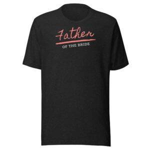 Adult Unisex | Charming Father of the Bride T-Shirts!
