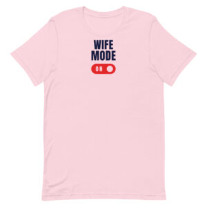 Wife Mode Unisex t-shirt