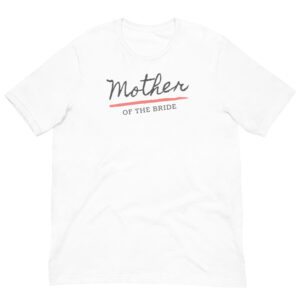 Adult Unisex T - Shirt Mother of the Bride