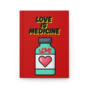 Love is Medicine /  Hardcover Journal - Inspirational Notebook, Gift for Writers, Self-Care Journal, Cute Diary, Valentine's Day Gift