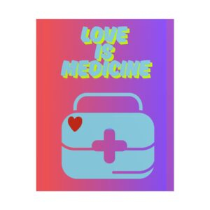 Love Is Medicine / Rolled Poster, Encouraging Wall Art, Gift for Caregivers, Supportive Home Decor, Wellness Inspiration